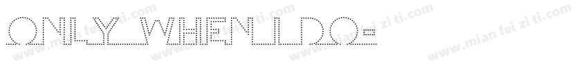 ONLY WHEN I DO字体转换